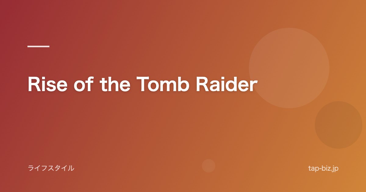 Rise of the Tomb Raider
