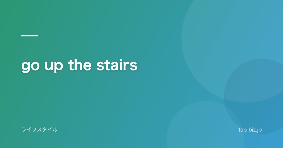go up the stairs